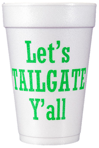 Pre-Printed Styrofoam Cups<br> Let's TAILGATE Y'all (green)