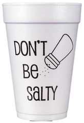 Pre-Printed Styrofoam Cups<br> DON'T BE SALTY (black)