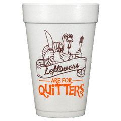 Pre-Printed Styrofoam Cups<br> Leftovers Are For Quitters