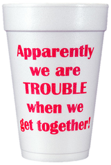 Pre-Printed Styrofoam Cups<br> ...TROUBLE...together (red)
