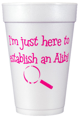 Pre-Printed Styrofoam Cups<br> I'm just here...Alibi (hot pink)