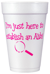 Pre-Printed Styrofoam Cups<br> I'm just here...Alibi (hot pink)