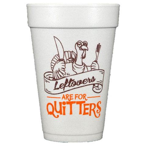 Pre-Printed Styrofoam Cups<br> Leftovers Are For Quitters